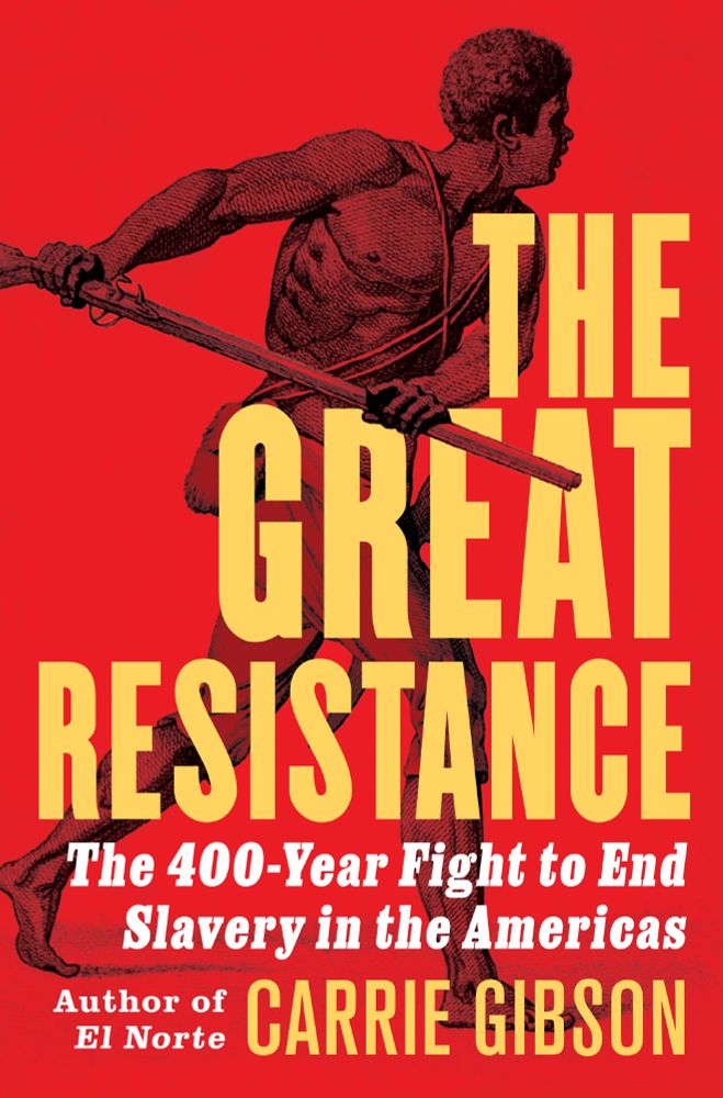 Cover of a book, with the title The Great Resistance: The 400-Year Fight to End Slavery in the Americas by Carrie Gibson. The jacket is red, with the image of a freedom-fighting maroon, and the typeface is yellow with the subtitle in white. 