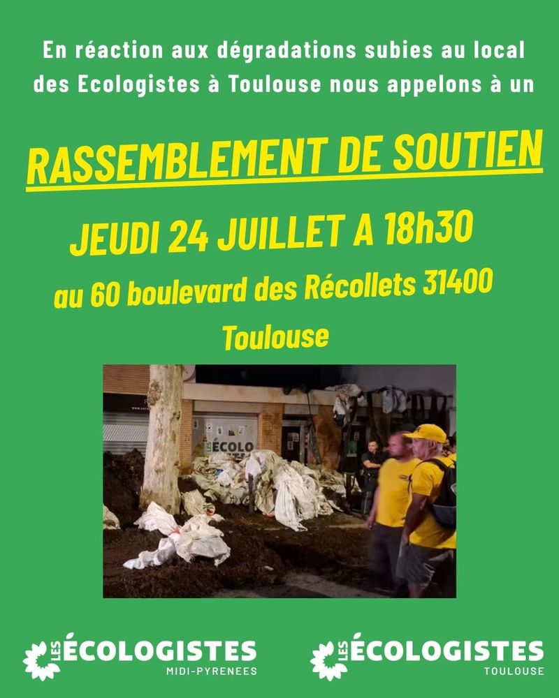 En réaction aux dégradations subies au local des Ecologistes à Toulouse nous appelons à un rassemblement de soutien 
Jeudi 24 juillet à 18h30
au 60 boulevard des Récollets 31400 Toulouse