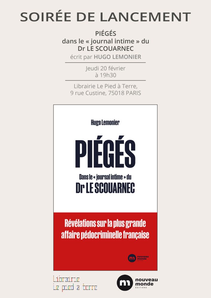 Soirée de lancement du livre « Piégés dans le ‘journal intime’ du Dr Le Scouarnec », écrit par Hugo Lemonier. Jeudi 20 février à 19h30, à la librairie Le Pied à Terre, 9 rue Custine Paris 18e.
