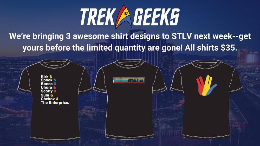 The 3 t-shirts available at the Trek Geeks booth at Star Trek Las Vegas next week (August 6-10, 2025) at the Rio Las Vegas.