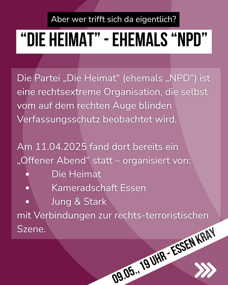 Die Partei Die Heimat (ehemals NPD) ist eine rechtsextreme Organisation, die vom Verfassungsschutz beobachtet wird.
Am 11.04.2025 fand dort bereits ein „Offener Abend“ statt – organisiert von:
🔸 Die Heimat
🔸 Kameradschaft Essen
🔸 Jung & Stark
🔸 mit Verbindungen zur rechtsterroristischen Szene