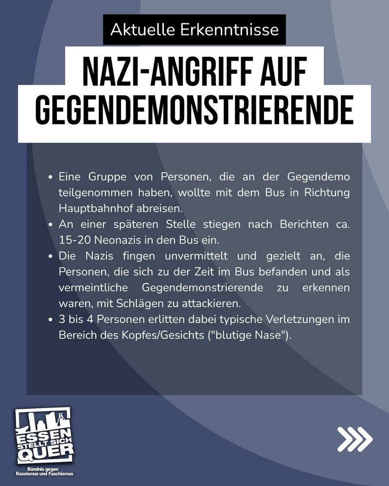- Eine Gruppe von Personen, die an der Gegendemo teilgenommen haben, wollte mit dem Bus in Richtung Hauptbahnhof abreisen.
- An einer späteren Stelle stiegen nach Berichten ca. 15-20 Neonazis in den Bus ein.
- Die Nazis fingen unvermittelt und gezielt an, die Personen, die sich zu der Zeit im Bus befanden und als vermeintliche Gegendemonstrierende zu erkennen waren, mit Schlägen zu attackieren.
- 3 bis 4 Personen erlitten dabei typische Verletzungen im Bereich des Kopfes/Gesichts ("blutige Nase").