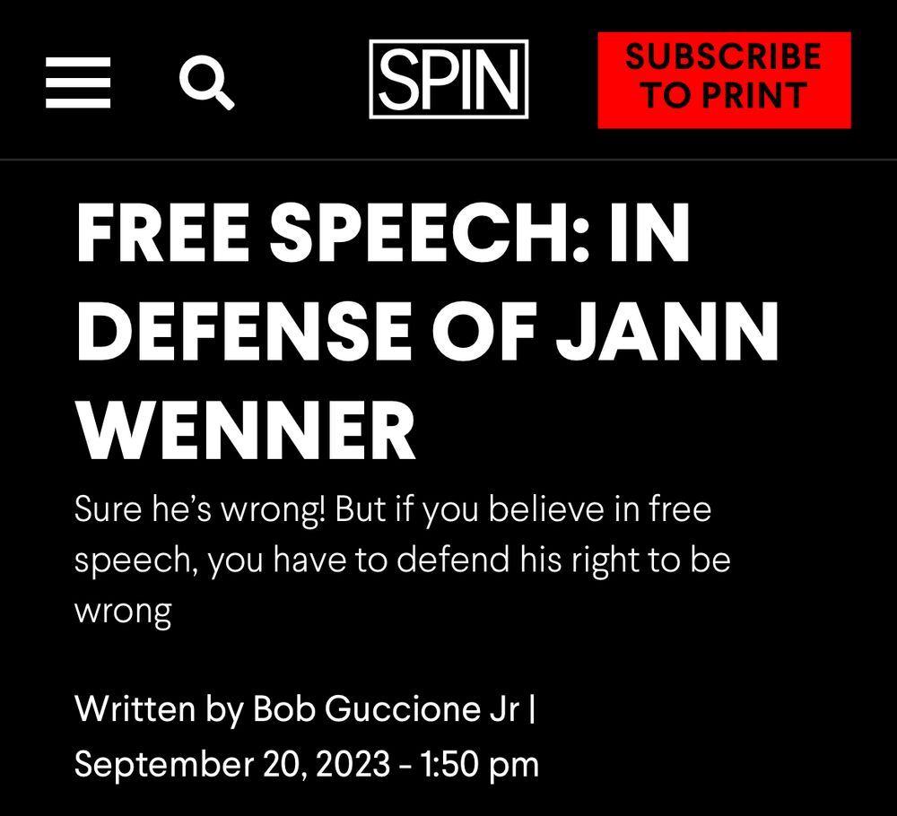 SPIN

FREE SPEECH: IN DEFENSE OF JANN
WENNER

Sure he's wrong! But if you believe in free speech, you have to defend his right to be wrong

Written by Bob Guccione Jr I September 20, 2023 - 1:50 pm