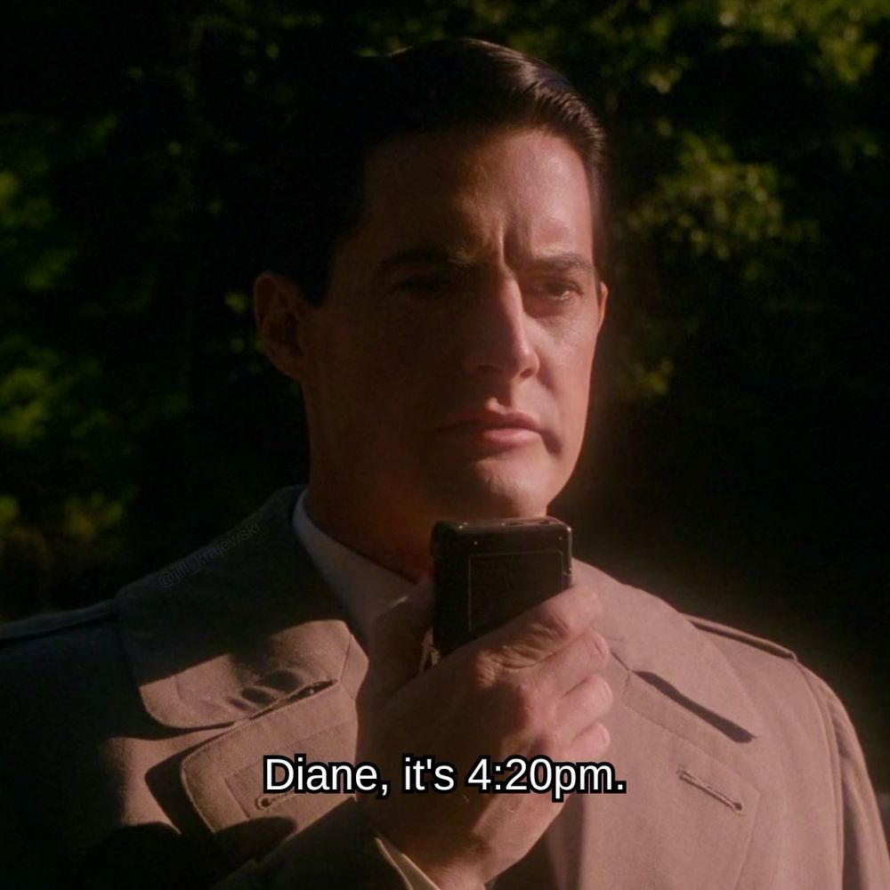 “diane, it’s 4:20pm.” spoken by dale cooper in ‘fire walk with me’