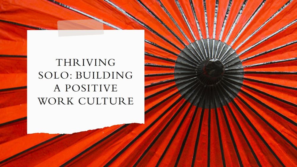 Thriving Solo: Building a Positive Work Culture in the Freelancing World