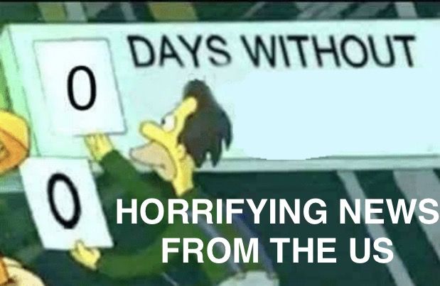 0 days without horrifying news from the US