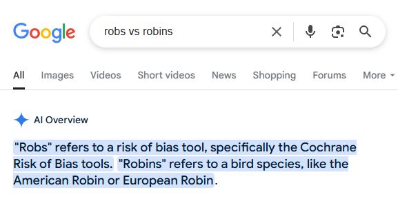A google search asking about "robs vs robins". The AI overview says that "Robs refers to a risk of bias tool, specifically the Cochrane Risk of Bias tools. Robins refers to bird species, like the American Robin or European Robin."