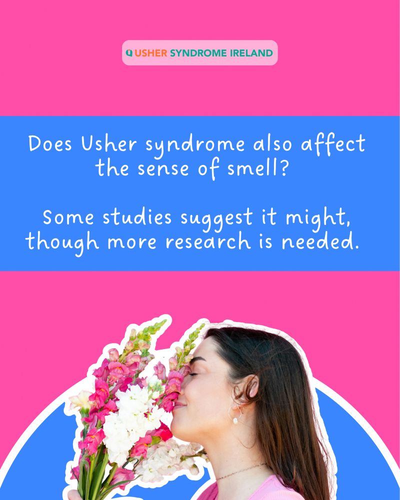 Text reads “Does Usher syndrome also affect the sense of smell?  Some studies suggest it might, though more research is needed.”. Underneath the text is a cut-out of a woman holding flowers close to her nose.