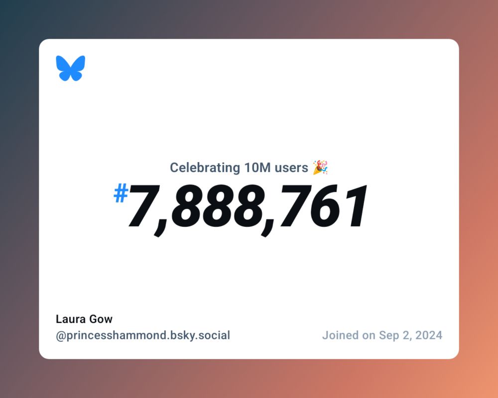 A virtual certificate with text "Celebrating 10M users on Bluesky, #7,888,761, Laura Gow ‪@princesshammond.bsky.social‬, joined on Sep 2, 2024"
