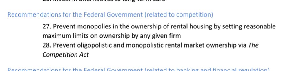 Recommendations for the Federal Government (related to competition) 27. Prevent monopolies in the ownership of rental housing by setting reasonable maximum limits on ownership by any given firm 28. Prevent oligopolistic and monopolistic rental market ownership via The Competition Act