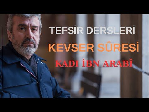 İbn Arabî'nin Kevser Sûresi Tefsiri | Prof  Dr  Ayhan TEKİNEŞ