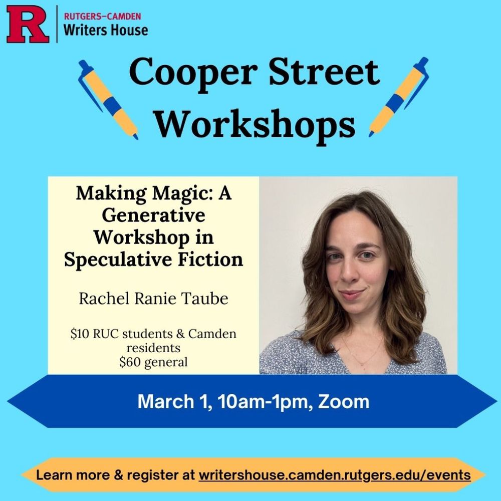 Flyer for Cooper Street Workshops. Making Magic: A Generative Workshop in Speculative Fiction with Rachel Ranie Taube. March 1, 10am-1pm, Zoom. Learn more and register at writershouse.camden.rutges.edu/events