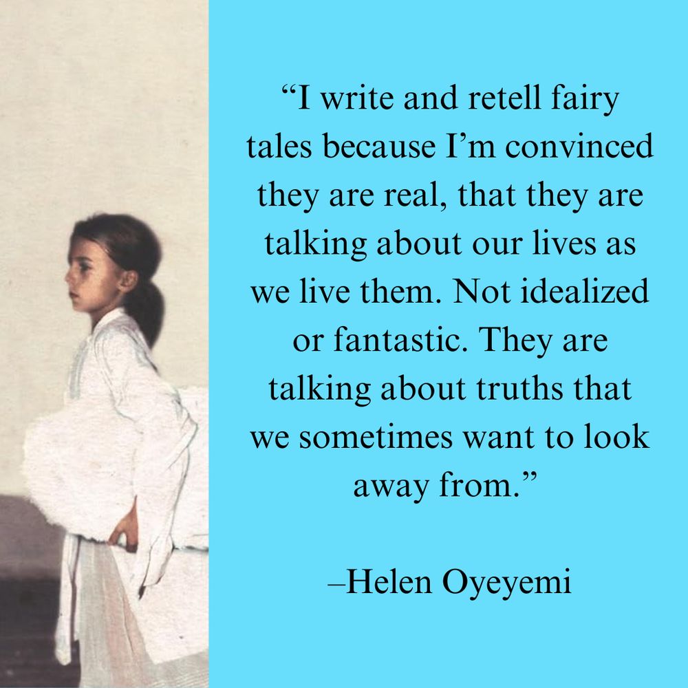 On the left side is the image of a black girl in profile holding a white wing. On the right side is the text: “I write and retell fairy tales because I’m convinced they are real, that they are talking about our lives as we live them. Not idealized or fantastic. They are talking about truths that we sometimes want to look away from.”   –Helen Oyeyemi