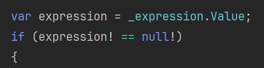 C# code:

var expression = _expression.Value;
if (expression! == null!) {
   // omitted
}