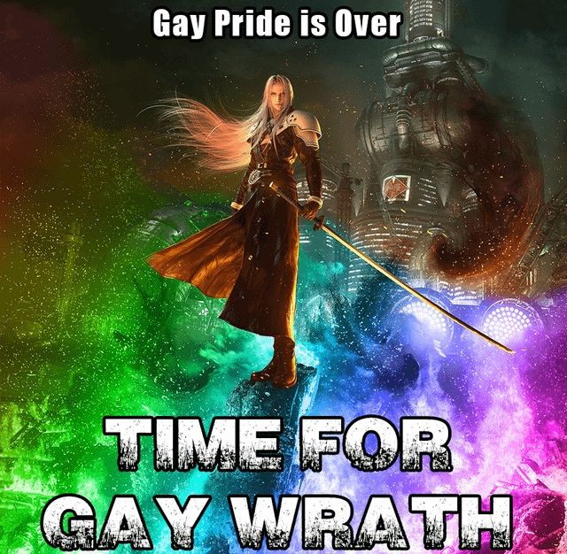 meme of Sephiroth from Final Fantasy 7 standing over a Mako reactor in Shinra, with text saying "Gay Pride is Over, TIME FOR GAY WRATH"