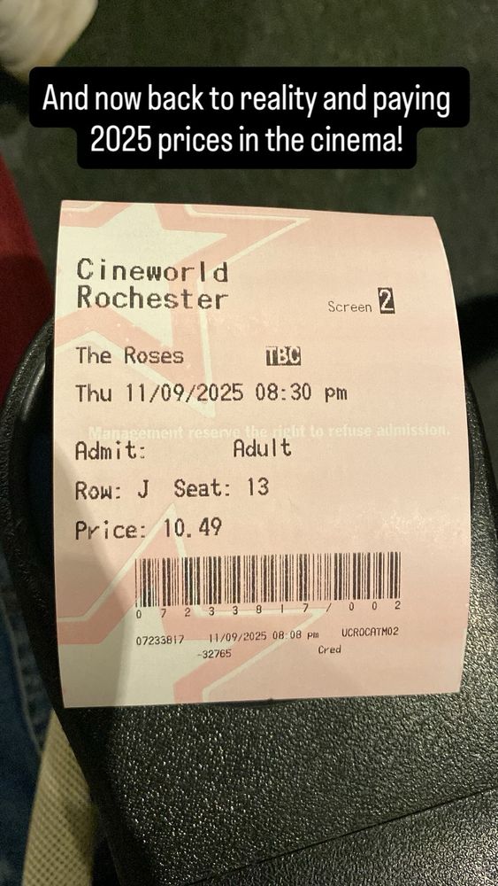 A cinema ticket from Cineworld Rochester for the 8:30pm showing of ‘The Roses’, starring Olivia Colman and Benedict Cumberbatch. 

The screen was Screen 2 and the price was £10.49