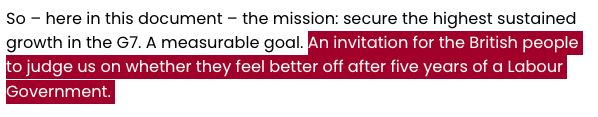 Starmer quote: So – here in this document – the mission: secure the highest sustained growth in the G7. A measurable goal. An invitation for the British people to judge us on whether they feel better off after five years of a Labour Government. 