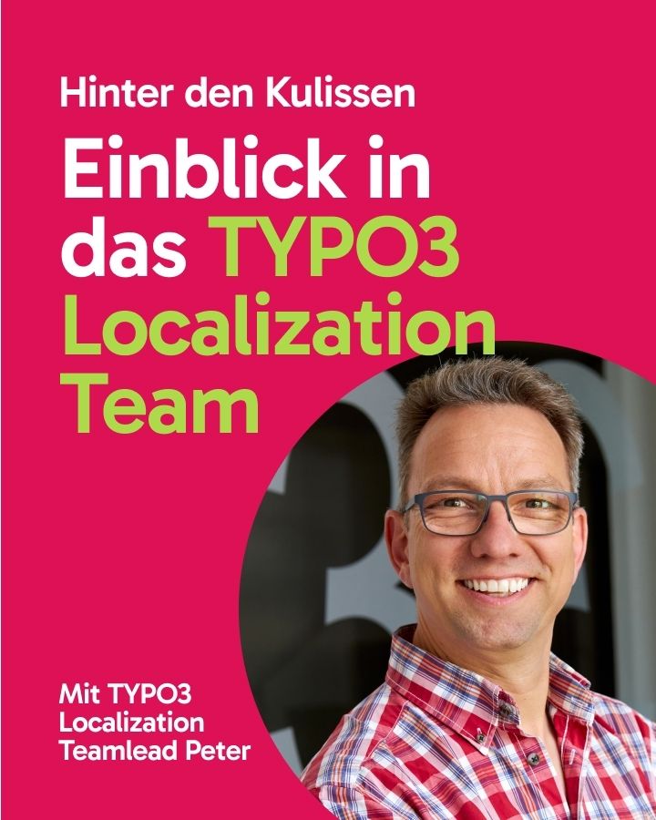 Ein Mann mit Brille und rot-kariertem Hemd lächelt in die Kamera. Der Hintergrund ist in einem kräftigen Pink gehalten. Auf dem Bild steht der Text: "Hinter den Kulissen. Einblick in das TYPO3 Localization Team. Mit TYPO3 Localization Teamlead Peter."
