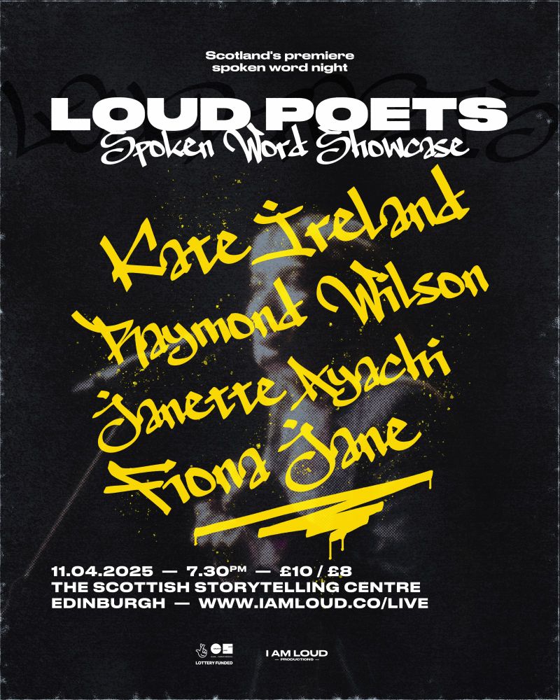 Loud Poets
Spoken Word Showcase
Scotland's premiere spoken word night
Kate Ireland, Raymond Wilson, Fiona Jane, and Janette Ayachi
7:30pm on 11th April 2025
£10 / £8
The Scottish Storytelling Centre
Edinburgh

www.IAmLoud.co/Live
Logos for I Am Loud Productions, Creative Scotland, and the National Lottery 