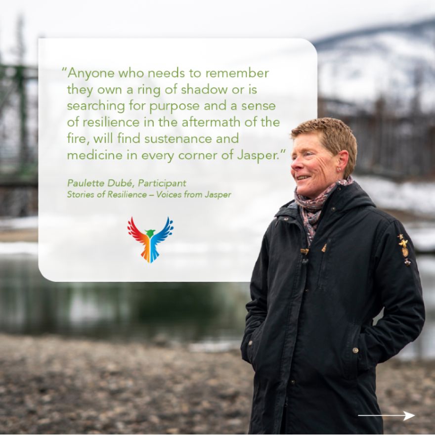 A photo of Paulette Dubé, Stories of Resilience - Voices from Jasper Participant, in front of a mountain background. A quote reads, "Anyone who needs to remember they own a ring of shadow or is searching for purpose and a sense of resilience in the aftermath of the fire, will find sustenance and medicine in every corner of Jasper."