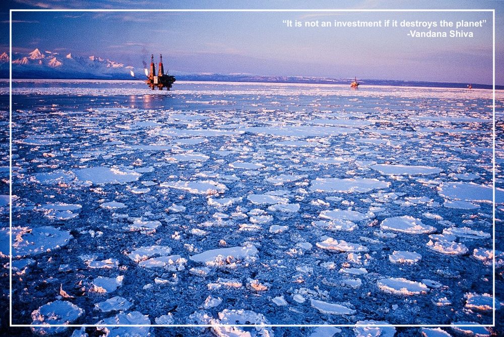 It is not an investment if it destroys the planet - Vandana Shiva text over a photo of an oil rig in the Arctic