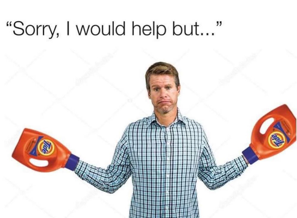 meme... tide bottles for hands... he would help but his hands are ... ... tide 