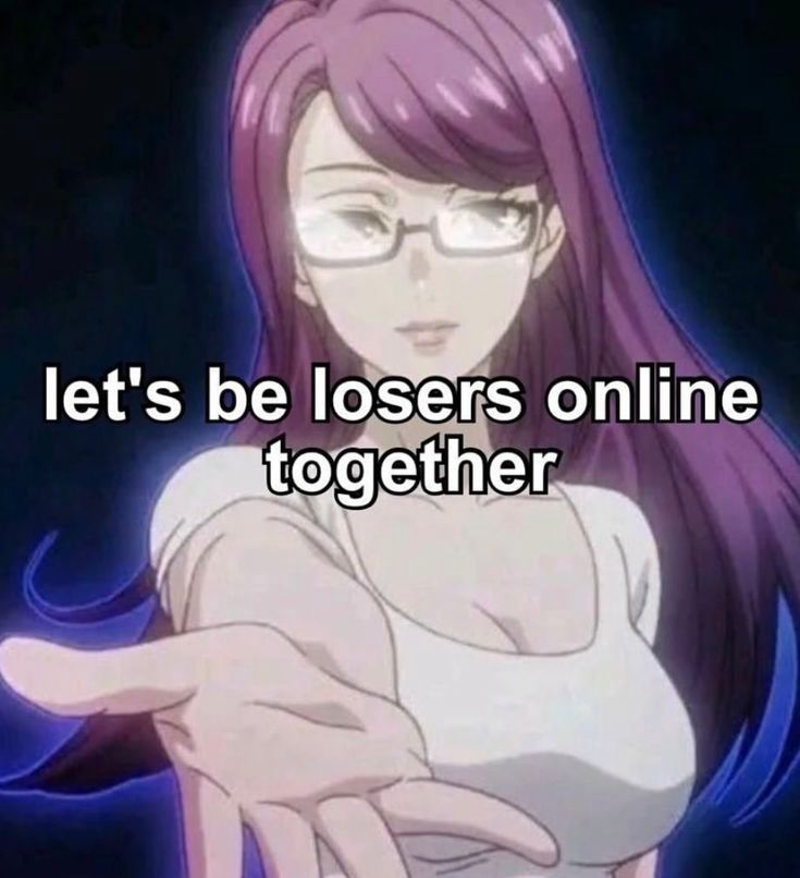anime girl from Tokyo ghoul (?) Reaching hand to you, text reads "let's be losers online together"