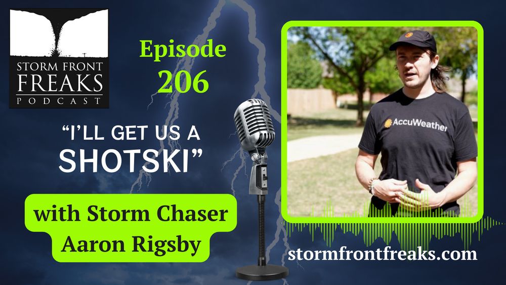 PODCAST REPLAY...The meteoric rise of this Storm Chaser, Aaron Rigsby is F'in Crazy!  He shares his tips to becoming a world class storm chaser.  Search "Storm Front Freaks 206" on YouTube or your audio podcast app.