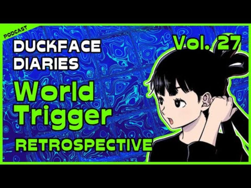 Duckface Diaries: a WORLD TRIGGER Podcast | Vol. 27 Retrospective