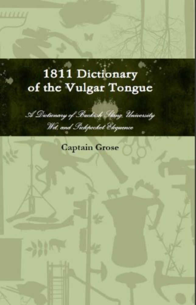 Amazon.com: 1811 Dictionary of the Vulgar Tongue (Annotated) eBook : Grose, Captain: Books