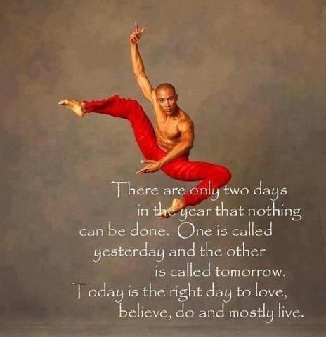 A male dancer leaps in the air in front of a matte photographer's background. Text says: "There are only two days in the year that nothing can be done. One is called yesterday and the other is called tomorrow. Today is the right day to love, believe, do and mostly live."