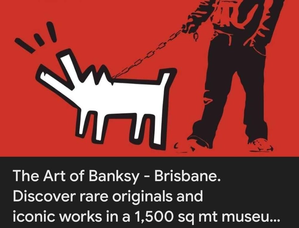 Red Banish work depicting man walking barking dog.
Below, it says
"The art of banks - Brisbane. Discover rare originals and iconic works in a 1,500 sq MT museum...