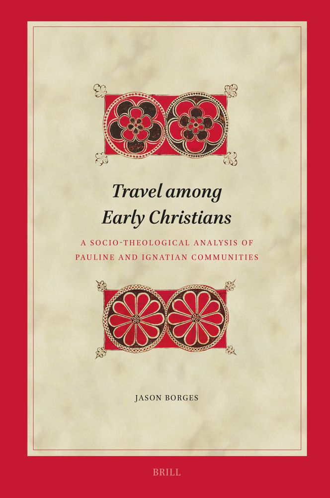 Book cover: Travel among Early Christians: A Socio-theological Analysis of Pauline and Ignatian Communities. By Jason Borges. Biblical Interpretation Series, volume 232. Brill. 2025. 