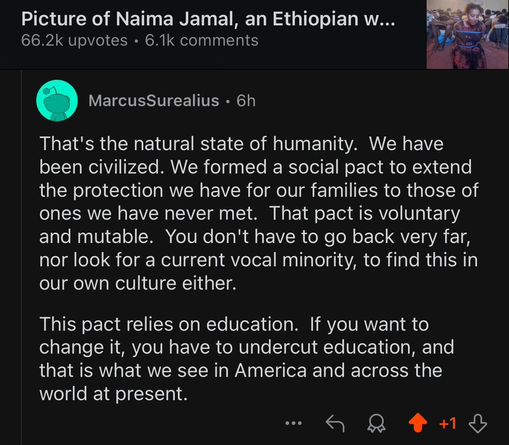 That's the natural state of humanity.  We have been civilized. We formed a social pact to extend the protection we have for our families to those of ones we have never met.  That pact is voluntary and mutable.  You don't have to go back very far, nor look for a current vocal minority, to find this in our own culture either.

This pact relies on education.  If you want to change it, you have to undercut education, and that is what we see in America and across the world at present.