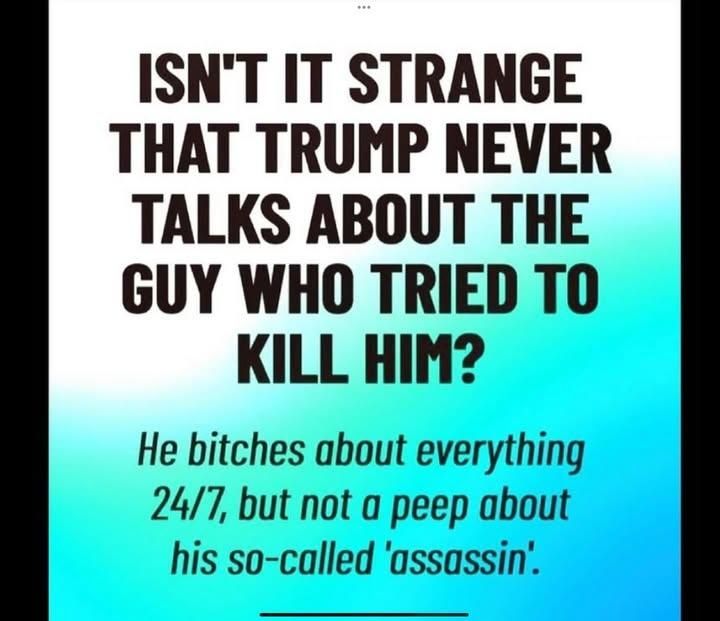 Isn't it strange that Trump never talks about the guy who tried to kill him?