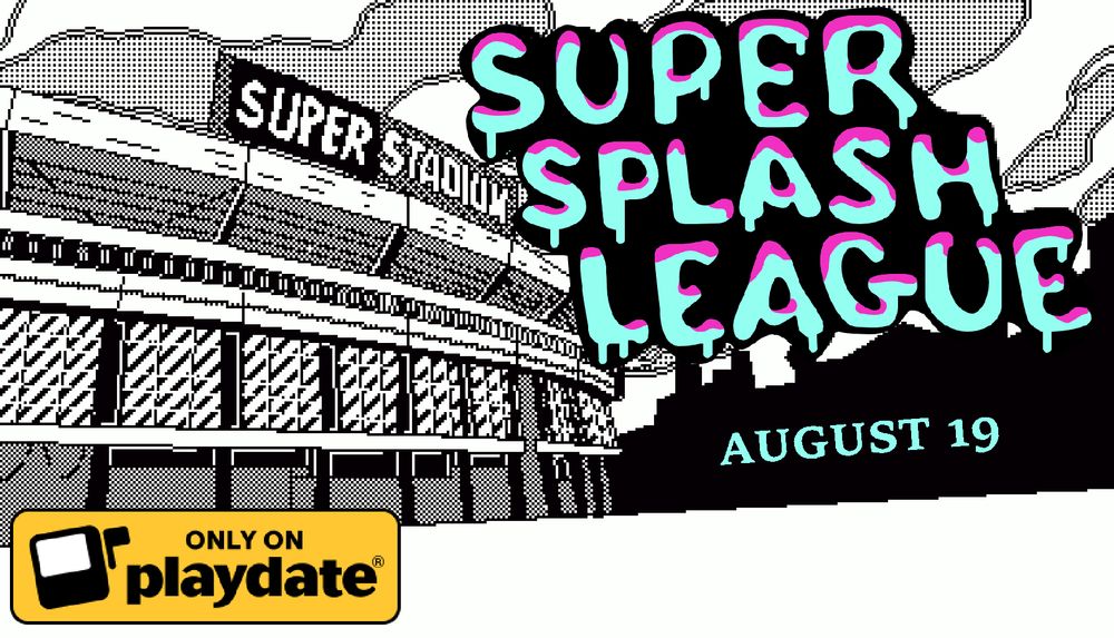 A black and white illustration of a stadium with a title over the top with the text "Super Splash League" and a date of August 19 below. In the bottom left corner is a "Only on playdate" badge.