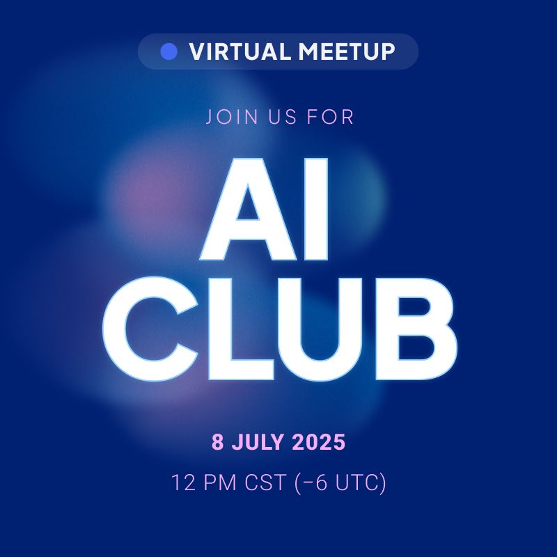 Virtual Meet Up

Join Us for 
AI CLUB

8 July 2025

12 PM CST (-6 UTC)