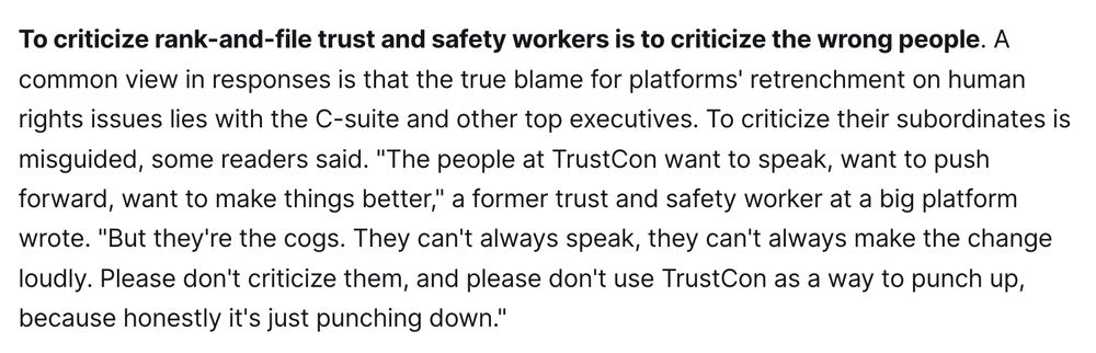 Trust and safety workers had a LOT to say after the column I wrote last week asking why more don't speak out publicly. Here's what they say I missed: https://www.platformer.news/trust-and-safety-workers-respond-censorship-free-speech/