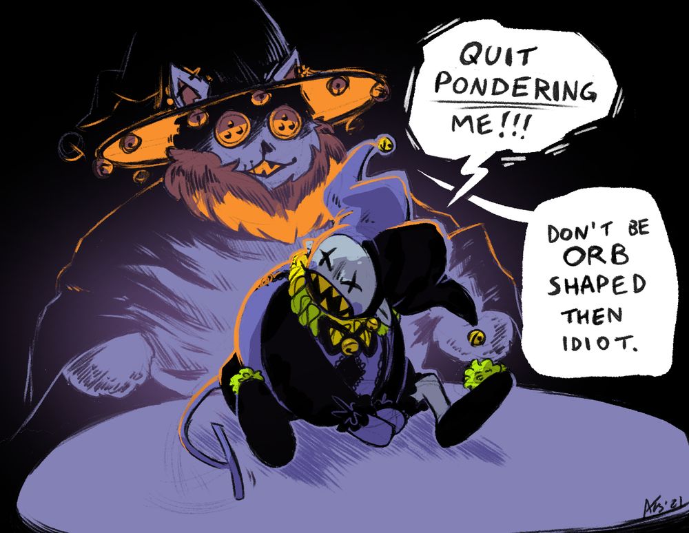 Fanart of Seam and Jevil from Deltarune parodying the Pondering My Orb meme. Jevil is angrily shouting, "Quit pondering me!" to which Seam responds, "Don't be orb shaped then idiot."
