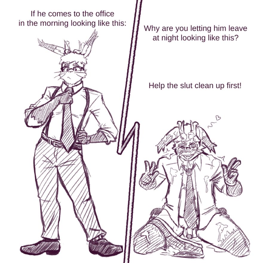 Left panel text: If he comes to the office in the morning looking like this:
Right panel text: Why are you letting him leave at night looking like this? Help the slut clean up first!