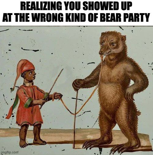 A person in red and holding a wooden switch stands across from a bear on two legs, much taller than him.  They are staring at one another.  The bear is drooling.

The caption reads:  "Realizing you showed up at the wrong kind of bear party."