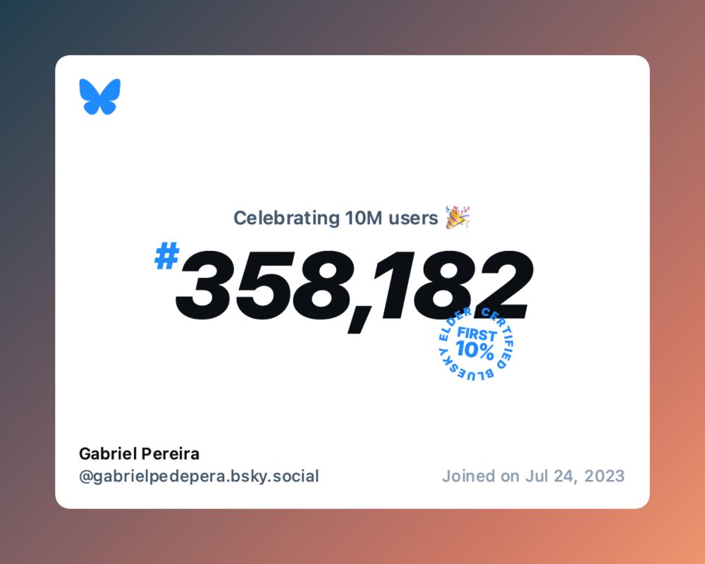 A virtual certificate with text "Celebrating 10M users on Bluesky, #358,182, Gabriel Pereira ‪@gabrielpedepera.bsky.social‬, joined on Jul 24, 2023"