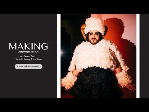 Crafting, Drag & Queer Joy: A Conversation with Quayln Stark | Fiber Arts & Creative Expression