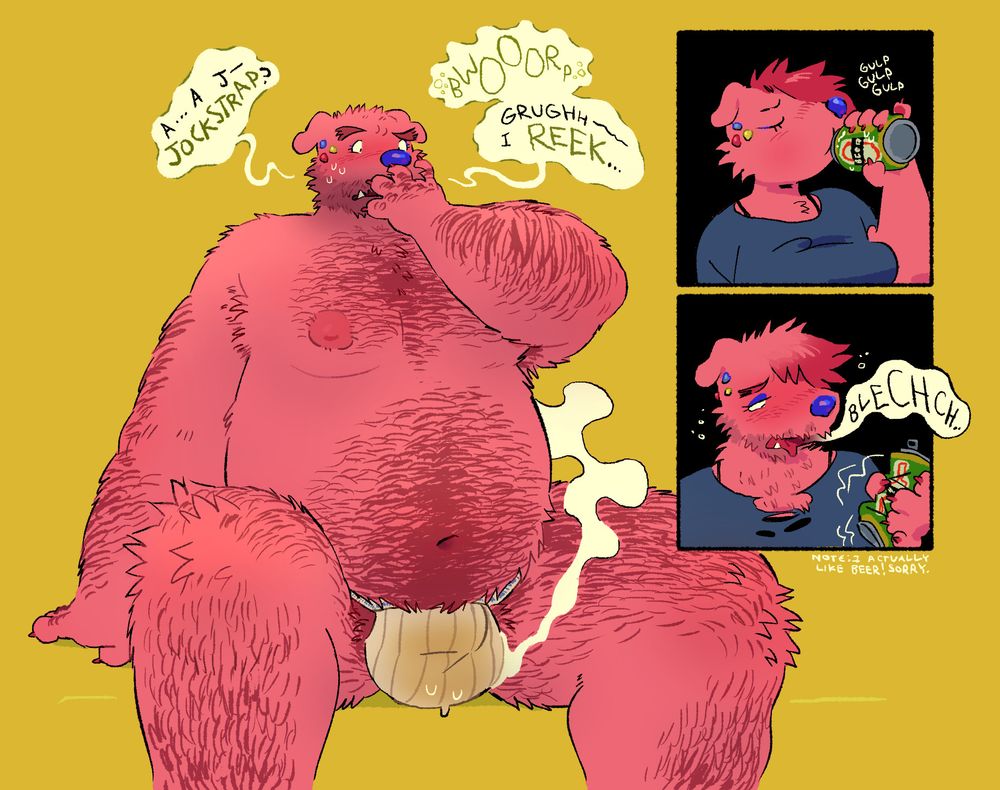 A pink dog girl with long bangs takes a big sip of beer from a can. She crumples the can in her hand and says "BLECHHH..." with a grossed out look on her face as her red hair begins to match her fur color, her eyebrows thicken, the fur around her maw begins to grow scruffier and darker, and her shirt begins to tear across her chest.
Finally, he's completely nude save for a yellowed musky jockstrap between his legs. Covered in reddish body hair over his pink fur, eyebrows thick, his build now massive. "A... a j-jockstrap? *BWOORP* Grugh... I reek..."