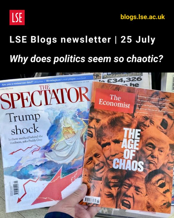 Banner with pictures of magazines and the words LSE Blogs newsletter 25 July Why does politics seem so chaotic?