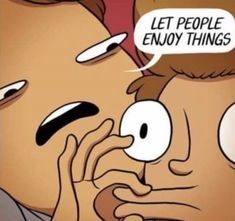 Let people enjoy things.