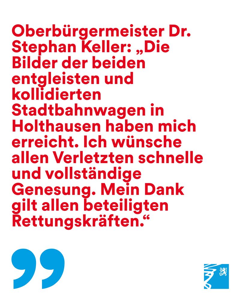 Oberbürgermeister Dr. Stephan Keller äußert sich zum entgleisten und kollidierten Stadtbahnwagen in Holthausen und wünscht den Verletzten schnelle Genesung.