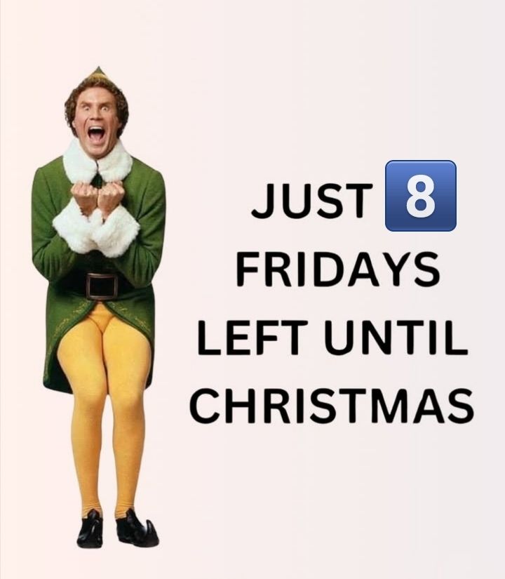 Just 8 Fridays left for Christmas 
