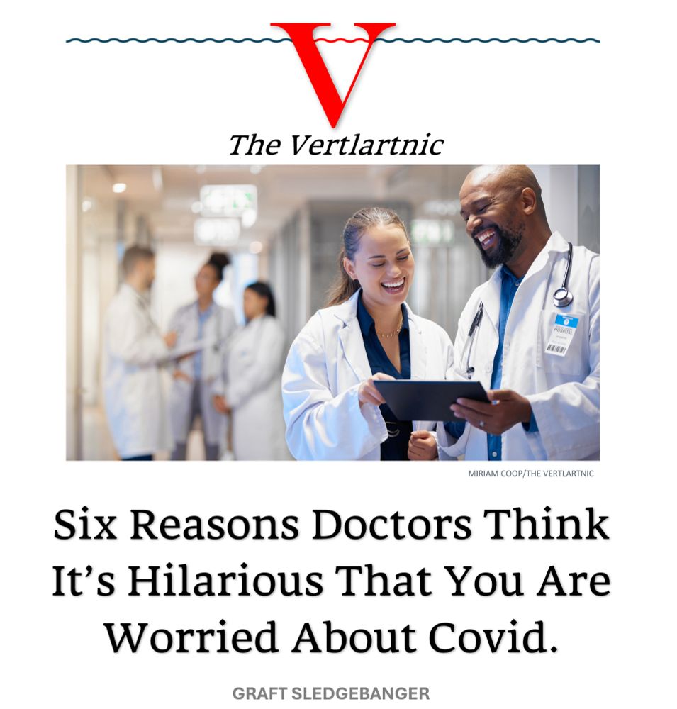 Some doctors thinking that your notes are hilarious Headline: Six Reasons Doctors Think It’s Hilarious That You Are Worried About Covid. Story by Miriam Coop and Graft Sledgebanger Photo from Adobe