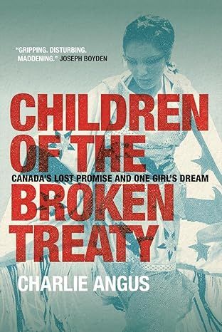cover of the book "Children of the Broken Treaty: Canada's Lost Promise and One Girl's Dream" by Charlie Angus.